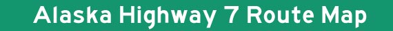 Alaska Hwy 7 Map Title Graphic